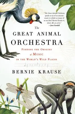 Das große Tierorchester: Auf der Suche nach den Ursprüngen der Musik an den wilden Plätzen der Welt - The Great Animal Orchestra: Finding the Origins of Music in the World's Wild Places