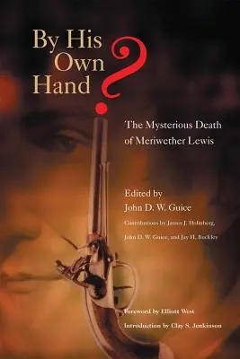 Durch seine eigene Hand? Der rätselhafte Tod von Meriwether Lewis - By His Own Hand?: The Mysterious Death of Meriwether Lewis
