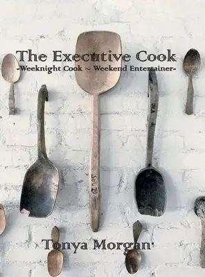 Der Chefkoch: Wochenend-Koch - Wochenend-Unterhalter - The Executive Cook: Weeknight Cook - Weekend Entertainer