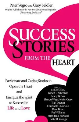 Erfolgsgeschichten, die von Herzen kommen: Leidenschaftliche und liebevolle Geschichten, die das Herz öffnen und den Geist anregen, im Leben und in der Liebe erfolgreich zu sein - Success Stories from the Heart: Passionate and Caring Stories to Open the Heart and Energize the Spirit to Succeed in Life and Love