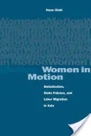 Frauen in Bewegung: Globalisierung, staatliche Politiken und Arbeitsmigration in Asien - Women in Motion: Globalization, State Policies, and Labor Migration in Asia