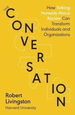 Conversation - Wie ein ehrliches Gespräch über Rassismus Einzelpersonen und Organisationen verändern kann - Conversation - How Talking Honestly About Racism Can Transform Individuals and Organizations