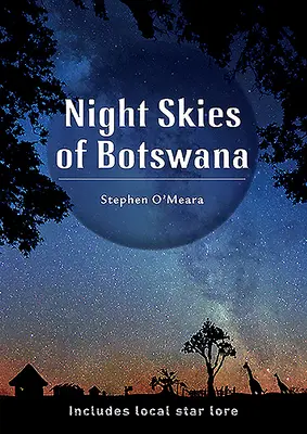 Der Nachthimmel von Botswana: Inklusive lokaler Sternkunde - Night Skies of Botswana: Includes Local Star Lore