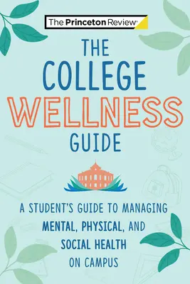 Der College-Wellness-Leitfaden: Ein Leitfaden für Studenten zum Umgang mit geistiger, körperlicher und sozialer Gesundheit auf dem Campus - The College Wellness Guide: A Student's Guide to Managing Mental, Physical, and Social Health on Campus