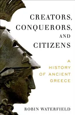 Schöpfer, Eroberer und Bürger: Eine Geschichte des antiken Griechenlands - Creators, Conquerors, and Citizens: A History of Ancient Greece