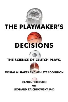 Die Entscheidungen des Spielmachers: Die Wissenschaft von entscheidenden Spielzügen, mentalen Fehlern und der Kognition von Sportlern - The Playmaker's Decisions: The Science of Clutch Plays, Mental Mistakes and Athlete Cognition