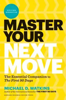 Master Your Next Move, mit einer neuen Einführung: Der unverzichtbare Begleiter für die ersten 90 Tage - Master Your Next Move, with a New Introduction: The Essential Companion to the First 90 Days