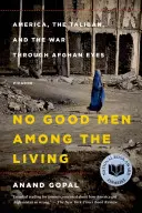 Keine guten Menschen unter den Lebenden: Amerika, die Taliban und der Krieg aus afghanischer Sicht - No Good Men Among the Living: America, the Taliban, and the War Through Afghan Eyes