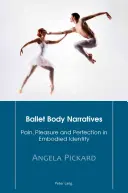 Körpererzählungen im Ballett; Schmerz, Vergnügen und Perfektion in der verkörperten Identität - Ballet Body Narratives; Pain, Pleasure and Perfection in Embodied Identity