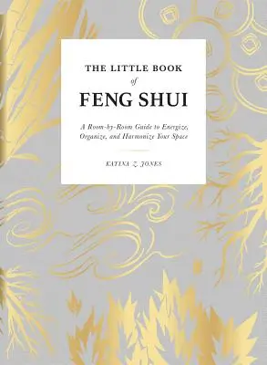 Das kleine Buch des Feng Shui: Ein Raum-für-Raum-Leitfaden zur Energiegewinnung, Organisation und Harmonisierung Ihres Raumes - The Little Book of Feng Shui: A Room-By-Room Guide to Energize, Organize, and Harmonize Your Space