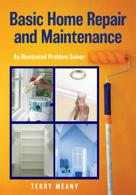 Basic Home Repair & Maintenance: Ein illustrierter Problemlöser - Basic Home Repair & Maintenance: An Illustrated Problem Solver