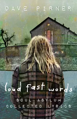 Laute, schnelle Worte: Gesammelte Songtexte von Soul Asylum - Loud Fast Words: Soul Asylum Collected Lyrics