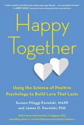 Gemeinsam glücklich: Mit der Wissenschaft der Positiven Psychologie zu einer dauerhaften Liebe - Happy Together: Using the Science of Positive Psychology to Build Love That Lasts