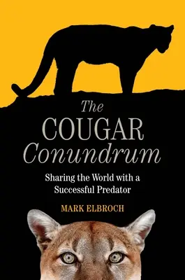 Das Cougar-Rätsel: Die Welt mit einem erfolgreichen Raubtier teilen - The Cougar Conundrum: Sharing the World with a Successful Predator