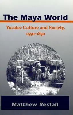 Die Maya-Welt: Kultur und Gesellschaft in Yucatec, 1550-1850 - The Maya World: Yucatec Culture and Society, 1550-1850