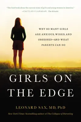 Mädchen am Rande: Warum so viele Mädchen ängstlich, aufgedreht und besessen sind - und was Eltern tun können - Girls on the Edge: Why So Many Girls Are Anxious, Wired, and Obsessed--And What Parents Can Do