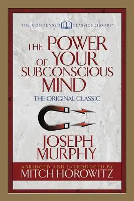 Die Macht Ihres Unterbewusstseins (Condensed Classics): Der Original-Klassiker - The Power of Your Subconscious Mind (Condensed Classics): The Original Classic