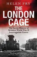 Der Londoner Käfig: Die geheime Geschichte von Großbritanniens Verhörzentrum im Zweiten Weltkrieg - The London Cage: The Secret History of Britain's World War II Interrogation Centre