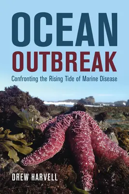 Ausbruch der Ozeane: Konfrontation mit der steigenden Flut von Meereskrankheiten - Ocean Outbreak: Confronting the Rising Tide of Marine Disease