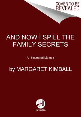 Und jetzt verrate ich die Familiengeheimnisse: Illustrierte Memoiren - And Now I Spill the Family Secrets: An Illustrated Memoir