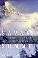 Wilder Gipfel: Das Leben und der Tod der ersten Frauen des K2 - Savage Summit: The Life and Death of the First Women of K2