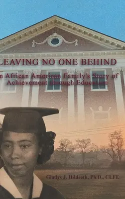 Niemanden zurücklassen: Wie Bildung eine afroamerikanische Familie aus der Armut in den amerikanischen Traum brachte - Leaving No One Behind: How Education Moved an African American Family from the Fields of Poverty to Living the American Dream