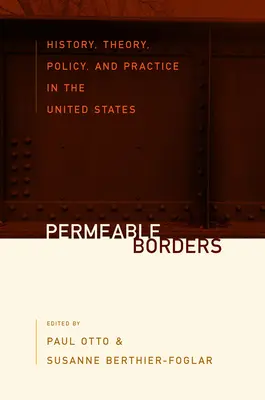 Durchlässige Grenzen: Geschichte, Theorie, Politik und Praxis in den Vereinigten Staaten - Permeable Borders: History, Theory, Policy, and Practice in the United States