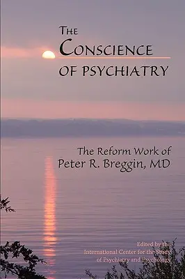 Das Gewissen der Psychiatrie: Das Reformwerk von Dr. Peter R. Breggin - The Conscience of Psychiatry: The Reform Work of Peter R. Breggin, MD