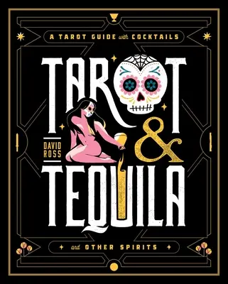 Tarot & Tequila: Ein Tarot-Führer mit Cocktails - Tarot & Tequila: A Tarot Guide with Cocktails