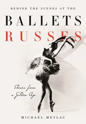 Hinter den Kulissen der Ballets Russes: Geschichten aus einem silbernen Zeitalter - Behind the Scenes at the Ballets Russes: Stories from a Silver Age