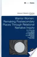 Kriegerische Frauen: Die Neugestaltung postsekundärer Orte durch erzählerische Untersuchung von Beziehungen - Warrior Women: Remaking Post-Secondary Places Through Relational Narrative Inquiry