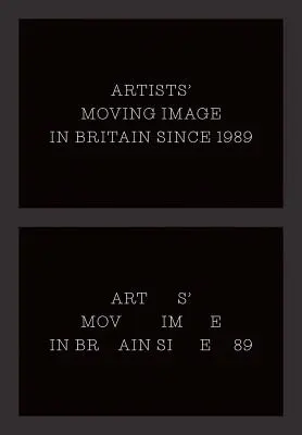 Das bewegte Bild der Künstler in Großbritannien seit 1989 - Artists' Moving Image in Britain Since 1989