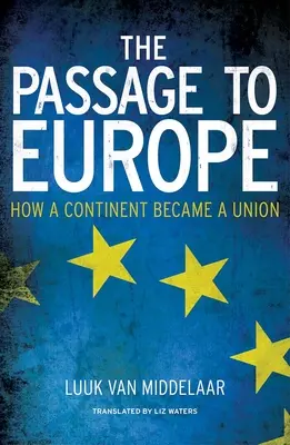 Der Weg nach Europa: Wie ein Kontinent zu einer Union wurde - The Passage to Europe: How a Continent Became a Union
