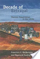 Jahrzehnt des Verrats: Mexikanische Repatriierung in den 1930er Jahren - Decade of Betrayal: Mexican Repatriation in the 1930s
