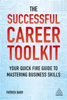 Das Toolkit für eine erfolgreiche Karriere: Ihr Schnellfeuer-Leitfaden zur Beherrschung von Geschäftsfähigkeiten - The Successful Career Toolkit: Your Quick Fire Guide to Mastering Business Skills