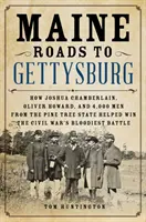 Maine Roads to Gettysburg: Wie Joshua Chamberlain, Oliver Howard und 4.000 Männer aus dem Pine Tree State dazu beitrugen, die blutigste Schlacht des Bürgerkriegs zu gewinnen - Maine Roads to Gettysburg: How Joshua Chamberlain, Oliver Howard, and 4,000 Men from the Pine Tree State Helped Win the Civil War's Bloodiest Bat