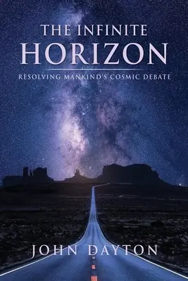 Der unendliche Horizont: Die Lösung der kosmischen Debatte der Menschheit - The Infinite Horizon: Resolving Mankind's Cosmic Debate