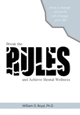 Brechen Sie die Regeln: Und erreichen Sie mentales Wohlbefinden - Break the Rules: And Achieve Mental Wellness