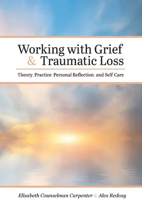 Umgang mit Trauer und traumatischem Verlust: Theorie, Praxis, persönliche Reflexion und Selbstfürsorge - Working with Grief and Traumatic Loss: Theory, Practice, Personal Reflection, and Self-Care