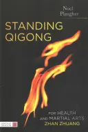 Stehendes Qigong für Gesundheit und Kampfkunst, Zhan Zhuang - Standing Qigong for Health and Martial Arts, Zhan Zhuang