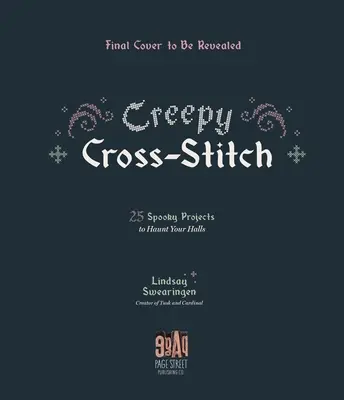 Creepy Cross-Stitch: 25 gespenstische Projekte, die Ihre Hallen heimsuchen - Creepy Cross-Stitch: 25 Spooky Projects to Haunt Your Halls