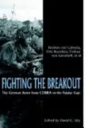 Der Kampf um den Ausbruch: Das deutsche Heer in der Normandie von Cobra bis zur Pforte von Falaise - Fighting the Breakout: The German Army in Normandy from Cobra to the Falaise Gap