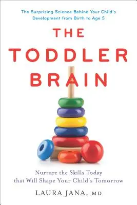 Das Gehirn von Kleinkindern: Fördern Sie heute die Fähigkeiten, die Ihr Kind morgen prägen wird - The Toddler Brain: Nurture the Skills Today That Will Shape Your Child's Tomorrow