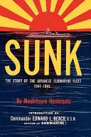 Versenkt: Die Geschichte der japanischen U-Boot-Flotte, 1941-1945 - Sunk: The Story of the Japanese Submarine Fleet, 1941-1945