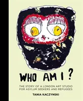 Wer bin ich? Die Geschichte eines Londoner Kunststudios für Asylbewerber und Flüchtlinge - Who Am I?: The Story of a London Art Studio for Asylum Seekers and Refugees