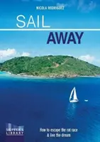 Wegsegeln: Wie man dem Ratenwettlauf entflieht und den Traum lebt - Sail Away: How to Escape the Rate Race and Live the Dream