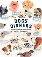 Dogs' Dinners - Die gesunde, glückliche Art, Ihren Hund zu füttern - Dogs' Dinners - The healthy, happy way to feed your dog