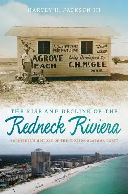 Aufstieg und Niedergang der „Redneck Riviera“: Die Geschichte der Florida-Alabama-Küste für Insider - The Rise and Decline of the Redneck Riviera: An Insider's History of the Florida-Alabama Coast