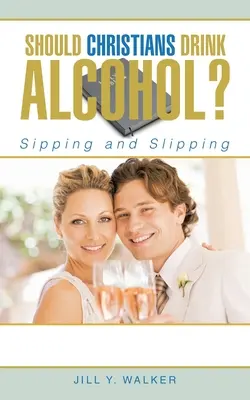 Sollten Christen Alkohol trinken? Nippen und Schlürfen - Should Christians Drink Alcohol?: Sipping and Slipping