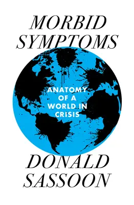 Morbide Symptome: Eine Anatomie der Welt in der Krise - Morbid Symptoms: An Anatomy of a World in Crisis